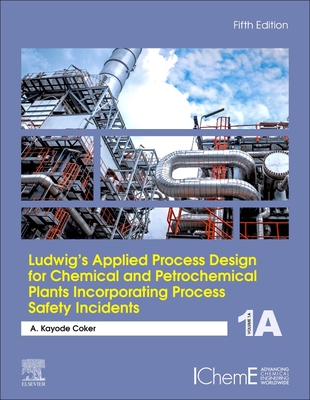 Ludwig's Applied Process Design for Chemical and Petrochemical Plants Incorporating Process Safety Incidents: Volume 1 Cover Image
