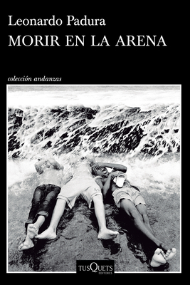 Morir En La Arena (Novela) / To Die in the Sand (a Novel) By Leonardo Padura Cover Image