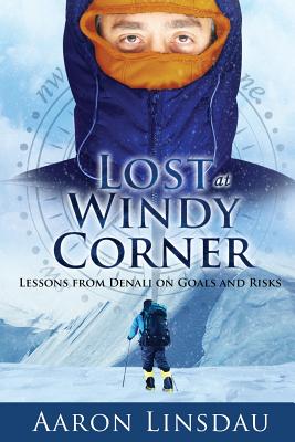Lost at Windy Corner: Lessons from Denali on Goals and Risks Cover Image