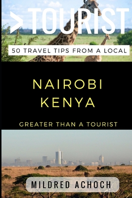 Greater Than a Tourist - Nairobi Kenya: 50 Travel Tips from a Local By Greater Than a. Tourist, Lisa Rusczyk Ed D. (Narrated by), Mildred Achoch Cover Image
