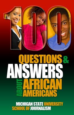 100 Questions and Answers About African Americans: Basic research about African American and Black identity, language, history, culture, customs, poli By Michigan State School of Journalism, Geneva Smitherman (Guest Editor), Pero Gaglo Dagbovie (Guest Editor) Cover Image