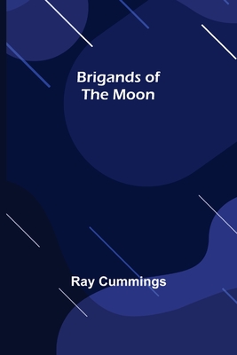 Brigands of the Moon By Ray Cummings Cover Image