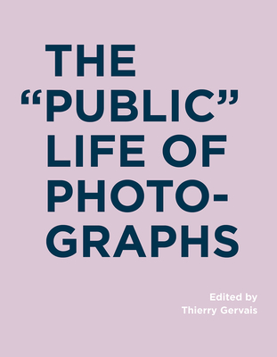 The Public Life of Photographs (RIC BOOKS (Ryerson Image Centre Books))