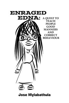 Enraged Edna: A Quest to Teach People Good Manners and Correct Behaviour By Jose Mylabathula Cover Image