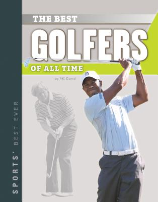 Best Golfers of All Time (Sports' Best Ever) By P. K. Daniel Cover Image