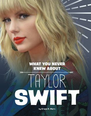 What You Never Knew about Taylor Swift By Mandy R. Marx Cover Image