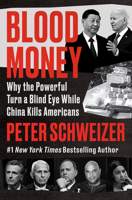 Blood Money: Why the Powerful Turn a Blind Eye While China Kills Americans By Peter Schweizer Cover Image