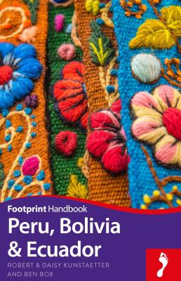 Peru, Bolivia, Ecuador Footprint Handbook (Footprint Handbooks) By Ben Box, Robert Kunstaetter, Daisy Kunstaetter Cover Image