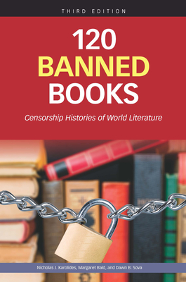 120 Banned Books, Third Edition: Censorship Histories of World Literature By Jeff Soloway (Editor) Cover Image