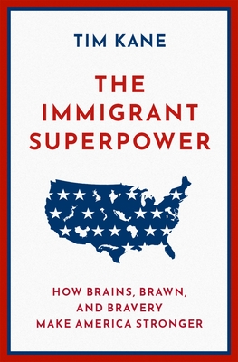 The Immigrant Superpower: How Brains, Brawn, and Bravery Make America Stronger By Tim Kane Cover Image