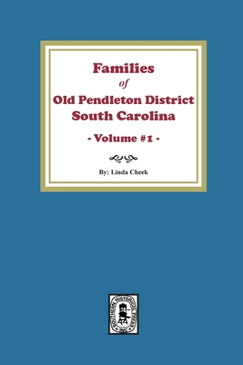 Families of OLD Pendleton District, South Carolina, Volume #1 By Linda Cheek Cover Image