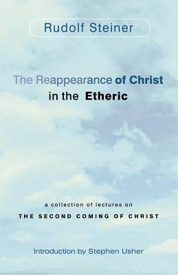The Reappearance of Christ in the Etheric: A Collection of Lectures on the Second Coming of Christ Cover Image