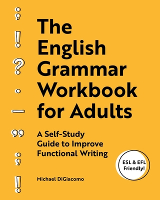 The English Grammar Workbook for Adults: A Self-Study Guide to Improve Functional Writing By Michael DiGiacomo Cover Image