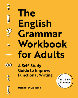 The English Grammar Workbook for Adults: A Self-Study Guide to Improve Functional Writing Cover Image