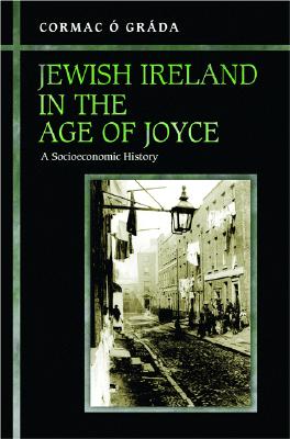 Jewish Ireland in the Age of Joyce: A Socioeconomic History