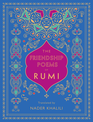 The Friendship Poems of Rumi: Translated by Nader Khalili (Timeless Rumi #1) Cover Image