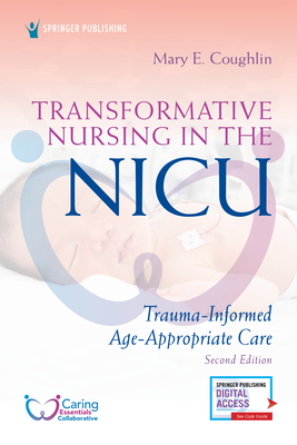 Transformative Nursing in the Nicu, Second Edition: Trauma-Informed, Age-Appropriate Care Cover Image