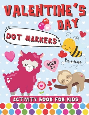 Valentine's Day Dot Markers Activity Book for Kids Ages 2+: Big Dots Coloring Book For Kids & Toddlers (Art Paint Daubers Activity Book for Toddlers) Cover Image