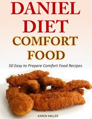 Daniel Diet Comfort Foods: 50 Easy to Prepare Comfort Food Recipes By Karen Miller Cover Image