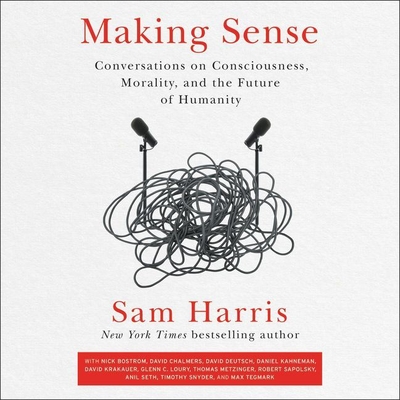 Making Sense: Conversations on Consciousness, Morality, and the Future of Humanity Cover Image