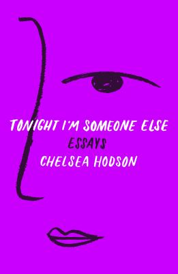 Tonight I'm Someone Else: Essays By Chelsea Hodson Cover Image