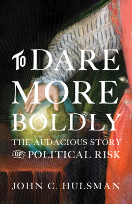 To Dare More Boldly: The Audacious Story of Political Risk Cover Image
