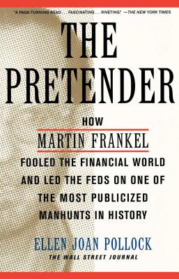 The Pretender: How Martin Frankel Fooled the Financial World and Led the Feds on One of the Most Publicized Manhunts in History Cover Image
