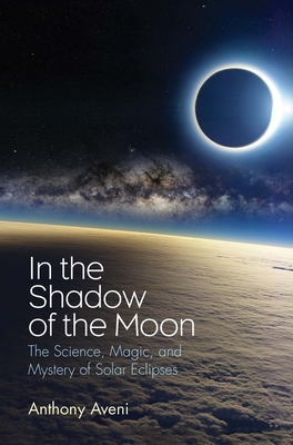 In the Shadow of the Moon: The Science, Magic, and Mystery of Solar Eclipses Cover Image