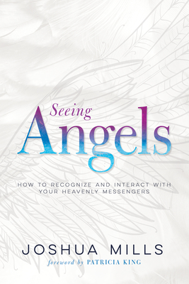 Seeing Angels: How to Recognize and Interact with Your Heavenly Messengers Cover Image