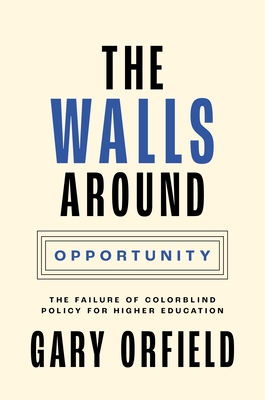 The Walls Around Opportunity: The Failure of Colorblind Policy for Higher Education (Our Compelling Interests #8)