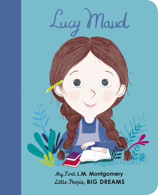 Lucy Maud Montgomery: My First L. M. Montgomery (Little People, BIG DREAMS #20) By Maria Isabel Sanchez Vegara, Anuska Allepuz (Illustrator) Cover Image