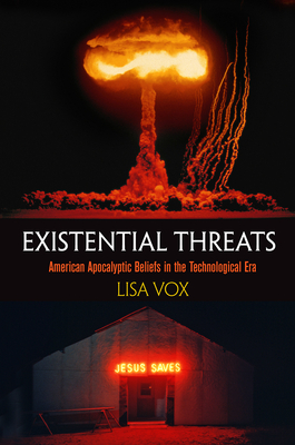 Existential Threats: American Apocalyptic Beliefs in the Technological Era Cover Image