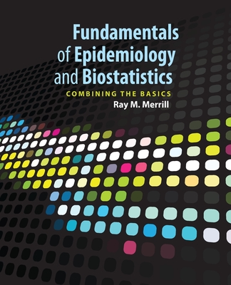 Fundamentals of Epidemiology & Biostatistics By Ray M. Merrill Cover Image