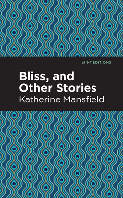 Bliss, and Other Stories By Katherine Mansfield, Mint Editions (Contribution by) Cover Image