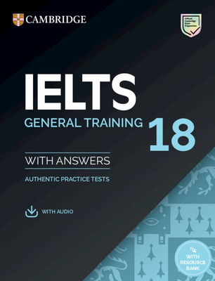 Ielts 18 General Training Student's Book with Answers with Audio with Resource Bank: Authentic Practice Tests (IELTS Practice Tests) Cover Image