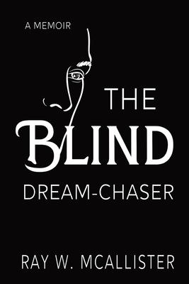 The Blind Dream-Chaser: The Secret to Realizing Your Deepest Desires Cover Image