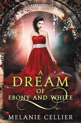 A Dream of Ebony and White: A Retelling of Snow White (Beyond the Four Kingdoms #4)