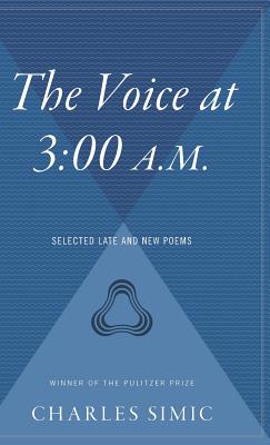 The Voice At 3:00 A.m.: Selected Late and New Poems By Charles Simic Cover Image
