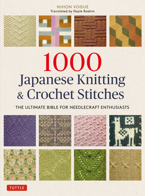 1000 Japanese Knitting & Crochet Stitches: The Ultimate Bible for Needlecraft Enthusiasts By Nihon Vogue, Gayle Roehm (Translator) Cover Image
