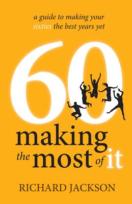 60 Making the Most of It: A Guide to Making Your Sixties the Best Years Yet Cover Image