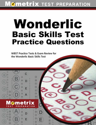 Wonderlic Basic Skills Test Practice Questions: WBST Practice Tests & Exam Review for the Wonderlic Basic Skills Test By Exam Secrets Test Prep Staff Wonderlic (Editor) Cover Image