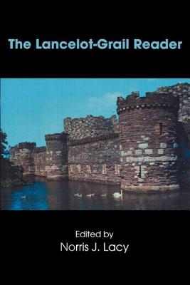 The Lancelot-Grail Reader: Selections from the Medieval French Arthurian Cycle (Garland Reference Library of the Humanities #2162)