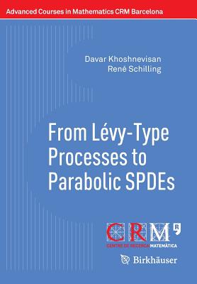 From Lévy-Type Processes to Parabolic Spdes (Advanced Courses in Mathematics - Crm Barcelona)