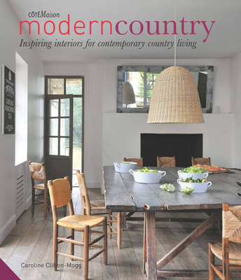 Modern Country: Inspiring Interiors for Contemporary Country Living By Caroline Clifton-Mogg Cover Image