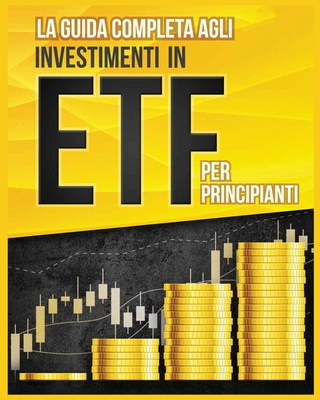 La Guida Completa agli Investimenti in ETF per Principianti By Piero Toscani Cover Image