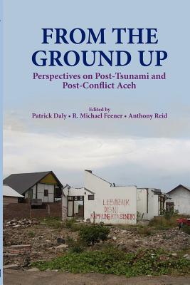 From the Ground Up: Perspectives on Post-Tsunami and Post-Conflict Aceh Cover Image