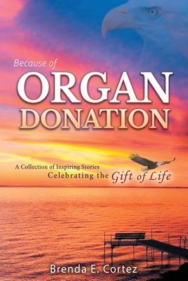 Because of Organ Donation By Brenda E. Cortez Cover Image