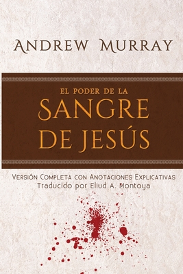 El poder de la sangre de Jesús: Versión completa con anotaciones explicativas Cover Image