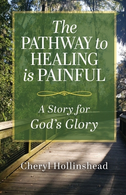 The Pathway to Healing Is Painful: A Story for God's Glory Cover Image