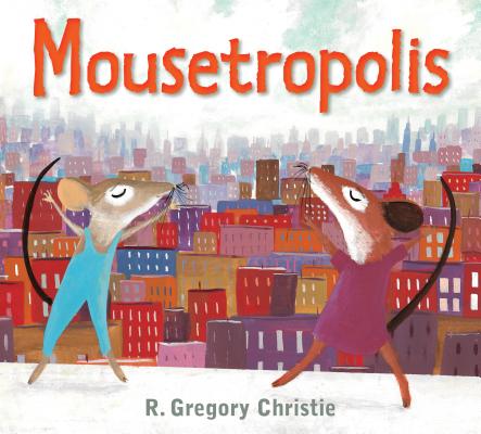 Mousetropolis By R. Gregory Christie Cover Image